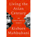 Living the Asian Century: An Undiplomatic Memoir - Paperback