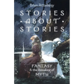 Stories about Stories: Fantasy and the Remaking of Myth - Paperback