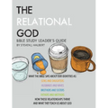 The Relational God Bible Study Leader's Guide: What the Bible Says about Our Identities as Sons and Daughters, Husbands and Wives, Brothers, and Siste - Paperback