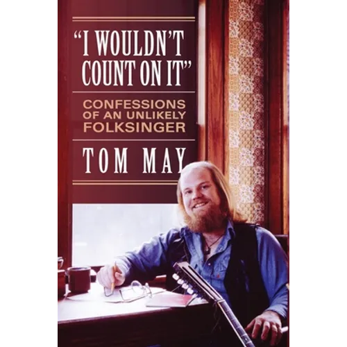 I Wouldn't Count On It: Confessions of an Unlikely Folksinger - Paperback