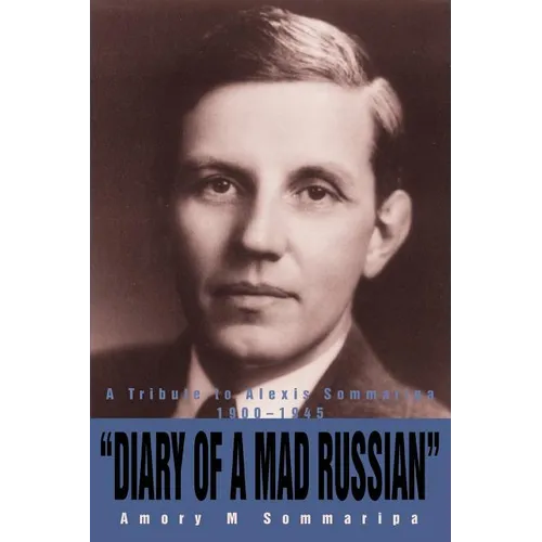 Diary of a Mad Russian: A Tribute to Alexis Sommaripa 1900-1945 - Paperback