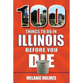 100 Things to Do in Illinois Before You Die - Paperback