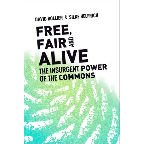 Free, Fair, and Alive: The Insurgent Power of the Commons - Paperback