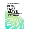 Free, Fair, and Alive: The Insurgent Power of the Commons - Paperback