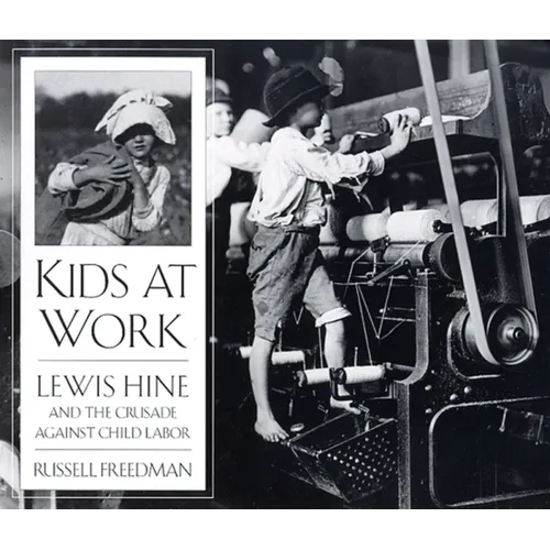 Kids at Work: Lewis Hine and the Crusade Against Child Labor - Paperback