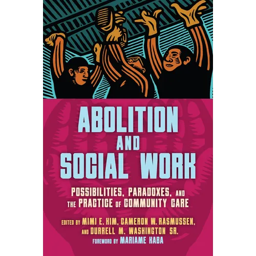 Abolition and Social Work: Possibilities, Paradoxes, and the Practice of Community Care - Hardcover