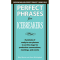 Perfect Phrases for Icebreakers: Hundreds of Ready-To-Use Phrases to Set the Stage for Productive Conversations, Meetings, and Events - Paperback