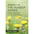 Agency in The Hunger Games: Desire, Intent and Action in the Novels - Paperback