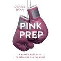 Pink Prep: A Woman's Best Guide to Preparing for the Worst - Paperback
