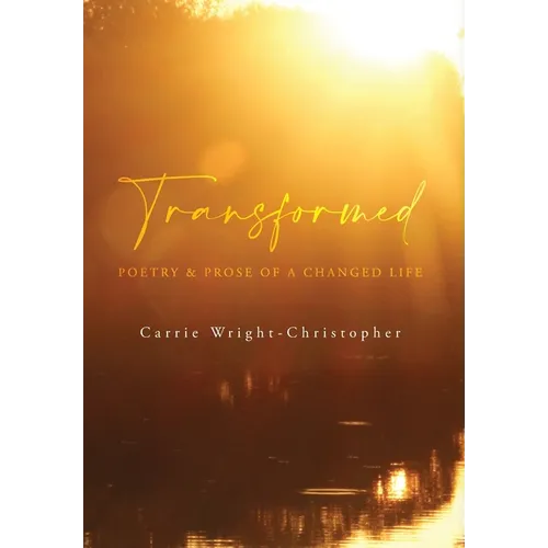 Transformed: Poetry & Prose of a Changed Life - Hardcover