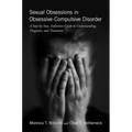 Sexual Obsessions in Obsessive-Compulsive Disorder: A Step-By-Step, Definitive Guide to Understanding, Diagnosis, and Treatment - Paperback