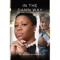 In The Damn Way: Life, Love, & Everything In Between - Paperback