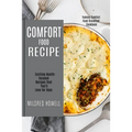 Comfort Food Recipe: Exciting Health-focused Recipes That You'll Love for Days (Yummy Comfort Food Breakfast Cookbook) - Paperback