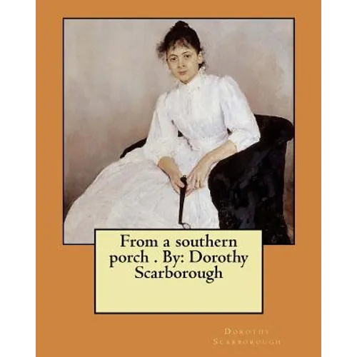 From a southern porch . By: Dorothy Scarborough - Paperback