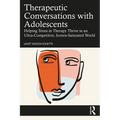 Therapeutic Conversations with Adolescents: Helping Teens in Therapy Thrive in an Ultra-Competitive, Screen-Saturated World - Paperback