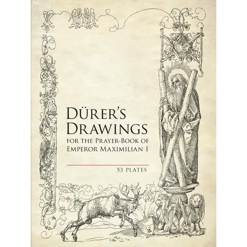 Durer's Drawings for the Prayer-Book of Emperor Maximilian I: 53 Plates - Paperback