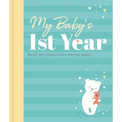My Baby's 1st Year Keepsake Journal: Record and Treasure Every Precious Moment - Hardcover
