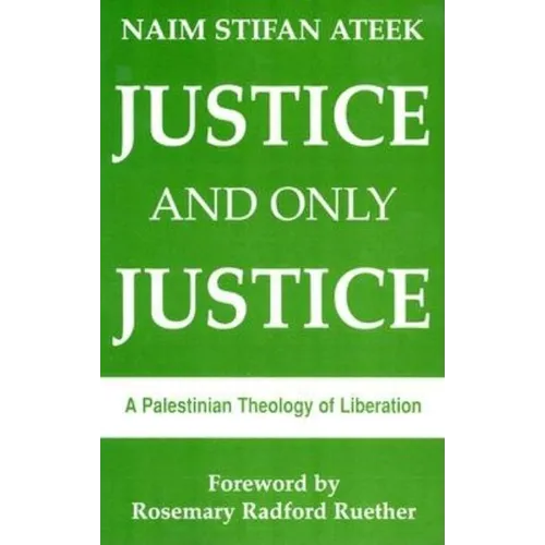 Justice and Only Justice: A Palestinian Theology of Liberation - Paperback
