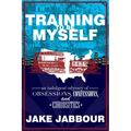 Training to Be Myself: An Indulgent Odyssey of Obsessions, Confessions, and Curiosities - Paperback
