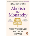 Abolish the Monarchy: Why We Should and How We Will - Paperback