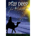 Pray Deep for Advent: Find Hope, Peace, Joy, & Love in the Wait - Paperback