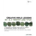 The Creative Bible Lessons in 1 and 2 Timothy and Titus: 12 Sessions to Deepen Your Faith in a World of Oppression, Danger, and Difficulty - Paperback