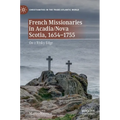 French Missionaries in Acadia/Nova Scotia, 1654-1755: On a Risky Edge - Hardcover