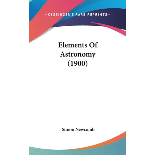 Elements Of Astronomy (1900) - Hardcover