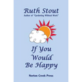 If You Would Be Happy: Cultivate Your Life Like a Garden - Paperback