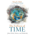 The Fullness of Time: Jesus Christ, Science, and Modernity - Hardcover