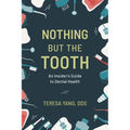 Nothing But the Tooth: An Insider's Guide to Dental Health - Hardcover