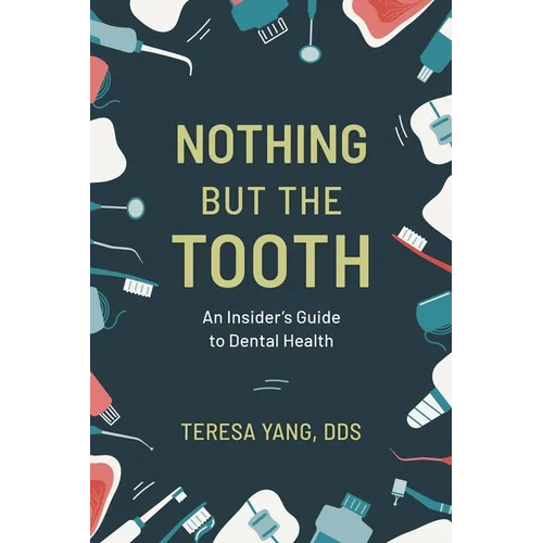 Nothing But the Tooth: An Insider's Guide to Dental Health - Hardcover
