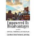 Empowered By Disadvantages 2nd Edition: Critical Thinking & Action Plan - Paperback
