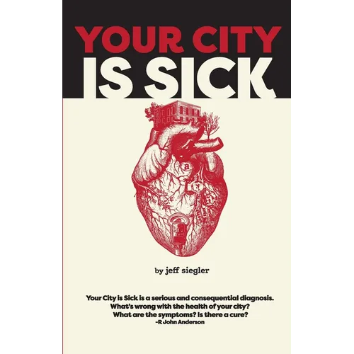 Your City is Sick: How we can improve the economic, social, mental and physical health of millions by treating our cities like people. - Paperback