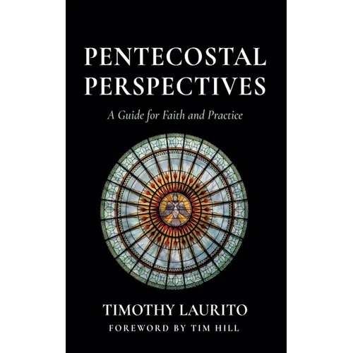 Pentecostal Perspectives: A Guide for Faith and Practice - Hardcover