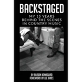 Backstaged: My 15 Years Behind the Scenes in Country Music - Paperback