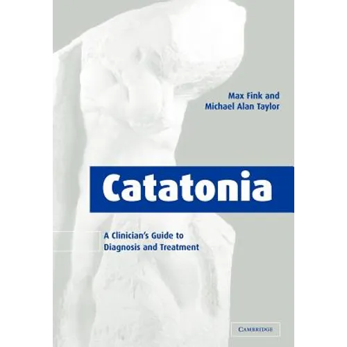 Catatonia: A Clinician's Guide to Diagnosis and Treatment - Paperback