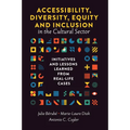 Accessibility, Diversity, Equity and Inclusion in the Cultural Sector: Initiatives and Lessons Learned from Real-Life Cases - Hardcover