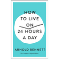 How to Live on 24 Hours a Day: The Complete Original Edition - Paperback