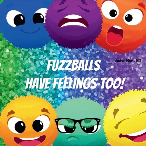 Fuzzballs Have Feelings Too!: Learning Emotions and Feelings in a Fun Way, Kids Book About Emotions - Paperback
