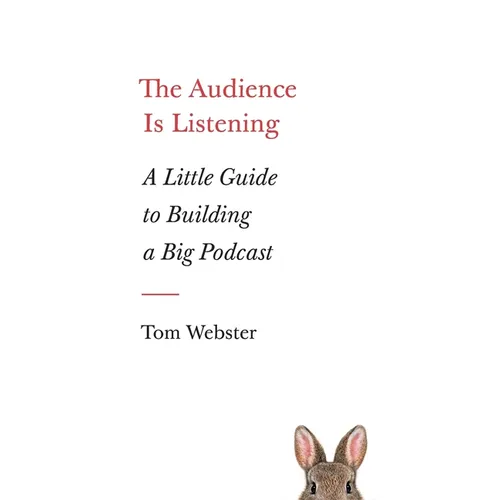 The Audience Is Listening: A Little Guide to Building a Big Podcast - Paperback