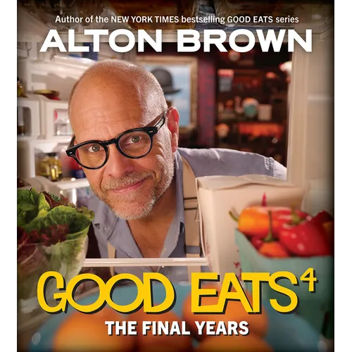 Good Eats: The Final Years - Hardcover
