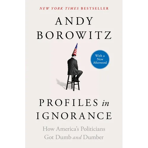 Profiles in Ignorance: How America's Politicians Got Dumb and Dumber - Paperback