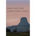 Many Nations Under Many Gods: Public Land Management and American Indian Sacred Sites - Hardcover