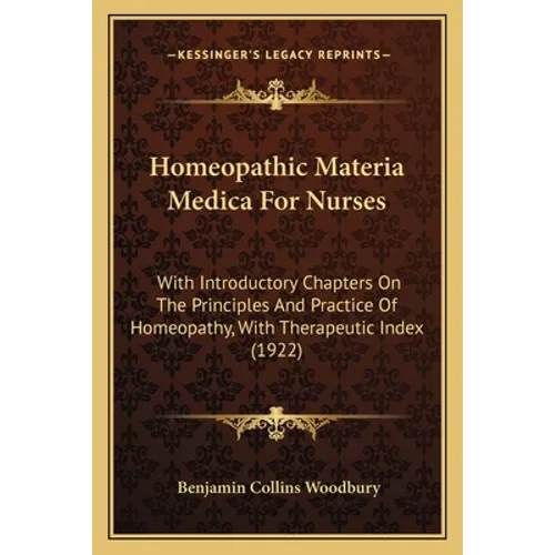 Homeopathic Materia Medica For Nurses: With Introductory Chapters On The Principles And Practice Of Homeopathy, With Therapeutic Index (1922) - Paperback