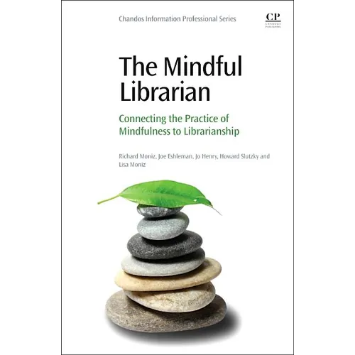 The Mindful Librarian: Connecting the Practice of Mindfulness to Librarianship - Paperback