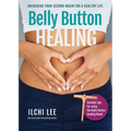 Belly Button Healing: Unlocking Your Second Brain for a Healthy Life - Paperback