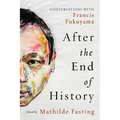 After the End of History: Conversations with Francis Fukuyama - Hardcover