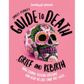 Lonely Planet's Guide to Death, Grief and Rebirth: Fascinating Traditions & Beliefs from Around the World Insightful First Person Stories Vibrant Phot - Hardcover