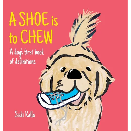 A Shoe is to Chew: A dog's first book of definitions - Hardcover